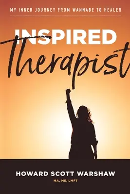 Terapeuta Inspirado: Mi viaje interior de aspirante a sanador - Inspired Therapist: My inner journey from wannabe to healer