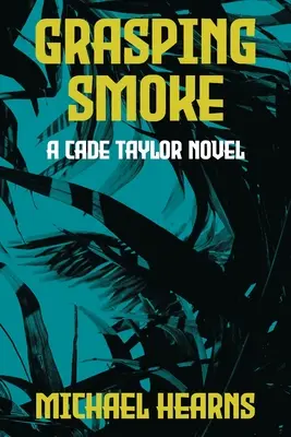 Agarrando el humo: Una novela de Cade Taylor - Grasping Smoke: A Cade Taylor Novel