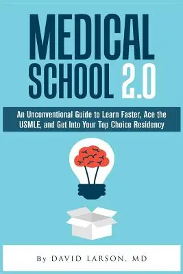 Facultad de Medicina 2.0: Una guía poco convencional para aprender más rápido, superar el USMLE y entrar en la residencia que más te guste - Medical School 2.0: An Unconventional Guide to Learn Faster, Ace the USMLE, and Get Into Your Top Choice Residency