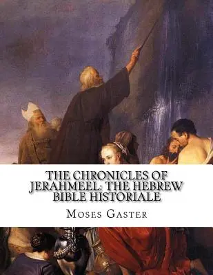 Crónicas de Jerameel: La Biblia Hebrea Historiale - The Chronicles Of Jerahmeel: The Hebrew Bible Historiale