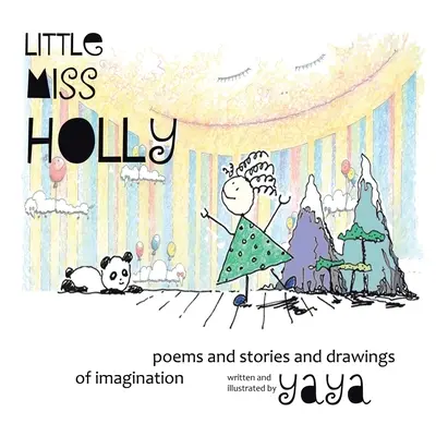 La Pequeña Miss Holly Poemas y Cuentos y Dibujos de la Imaginación - Little Miss Holly: Poems and Stories and Drawings of Imagination