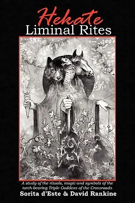 Ritos Liminales de Hekate: Un Estudio de los Rituales, Magia y Símbolos de la Triple Diosa de la Encrucijada portadora de la antorcha - Hekate Liminal Rites: A Study of the Rituals, Magic and Symbols of the torch-bearing Triple Goddess of the Crossroads