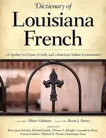 Diccionario del francés de Luisiana: Tal como se habla en las comunidades cajún, criolla e indígena americana - Dictionary of Louisiana French: As Spoken in Cajun, Creole, and American Indian Communities