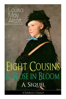 Ocho primos y Rose in Bloom - Una secuela (Clásico infantil): La historia de Rose Campbell - Eight Cousins & Rose in Bloom - A Sequel (Children's Classic): A Story of Rose Campbell