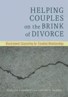 Ayudar a las parejas al borde del divorcio: Consejos de discernimiento para relaciones problemáticas - Helping Couples on the Brink of Divorce: Discernment Counseling for Troubled Relationships