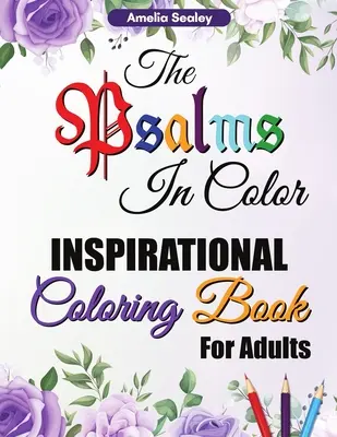 Los Salmos en Color Inspirational Coloring Book for Adults: Libro para colorear con versículos bíblicos para adultos, Los Salmos en Color, Reflexiona sobre el amor de Dios. - The Psalms in Color Inspirational Coloring Book for Adults: Bible Verse Coloring Book for Adults, The Psalms in Color Coloring Book, Reflect on God's