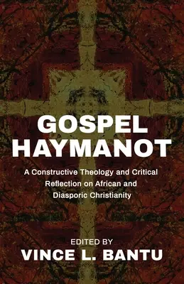 Evangelio Haymanot: Una teología constructiva y una reflexión crítica sobre el cristianismo africano y diaspórico - Gospel Haymanot: A Constructive Theology and Critical Reflection on African and Diasporic Christianity