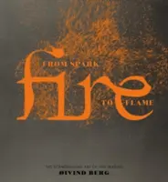 El fuego: De la chispa a la llama: el arte escandinavo de hacer fuego - Fire: From Spark to Flame, the Scandinavian Art of Fire-Making