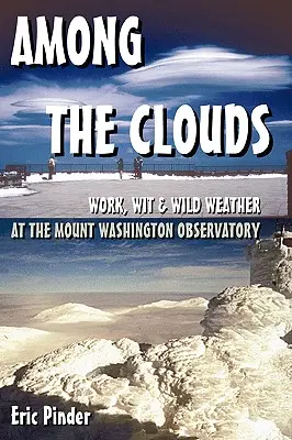 Entre las nubes: Trabajo, ingenio y tiempo salvaje en el Observatorio del Monte Washington - Among the Clouds: Work, Wit & Wild Weather at the Mount Washington Observatory