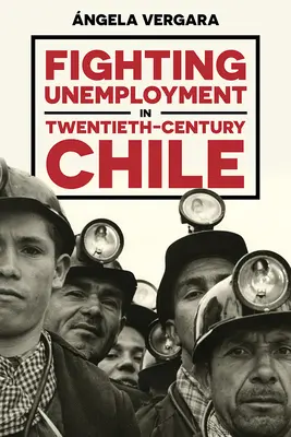 La lucha contra el desempleo en el Chile del siglo XX - Fighting Unemployment in Twentieth-Century Chile