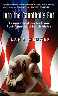 En la olla del caníbal: lecciones de la Sudáfrica posterior al apartheid para Estados Unidos - Into the Cannibal's Pot: Lessons for America from Post-Apartheid South Africa