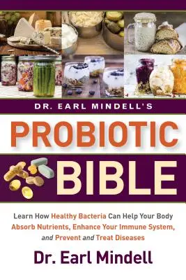 La Biblia Probiótica del Dr. Earl Mindell: Aprenda cómo las bacterias saludables pueden ayudar a su cuerpo a absorber nutrientes, mejorar su sistema inmunológico, y prevenir y tratar - Dr. Earl Mindell's Probiotic Bible: Learn How Healthy Bacteria Can Help Your Body Absorb Nutrients, Enhance Your Immune System, and Prevent and Treat