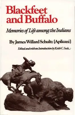 Pies Negros y Búfalos: Recuerdos de la vida entre los indios - Blackfeet and Buffalo: Memories of Life Among the Indians