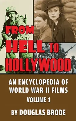 Del infierno a Hollywood: Una enciclopedia de las películas de la Segunda Guerra Mundial Volumen 1 (tapa dura) - From Hell To Hollywood: An Encyclopedia of World War II Films Volume 1 (hardback)