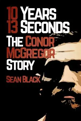 10 años, 13 segundos: La historia de Conor McGregor - 10 Years, 13 Seconds: The Conor McGregor Story