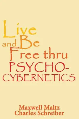 Vive y sé libre a través de la psico-cibernética - Live and Be Free Thru Psycho-Cybernetics