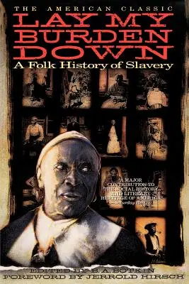 Lay My Burden Down: Historia popular de la esclavitud - Lay My Burden Down: A Folk History of Slavery