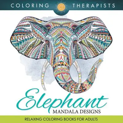 Elefante Mandala Diseños: Relajante libros para colorear para adultos - Elephant Mandala Designs: Relaxing Coloring Books For Adults