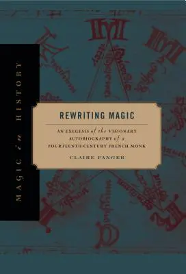 Reescribir la magia: exégesis de la autobiografía visionaria de un monje francés del siglo XIV - Rewriting Magic: An Exegesis of the Visionary Autobiography of a Fourteenth-Century French Monk