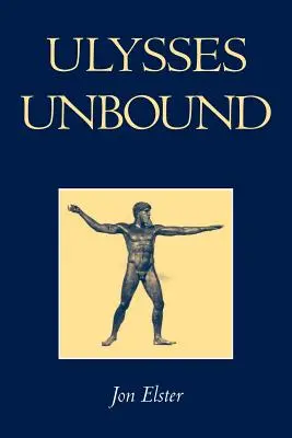 Ulises desatado: Estudios sobre racionalidad, precompromiso y limitaciones - Ulysses Unbound: Studies in Rationality, Precommitment, and Constraints