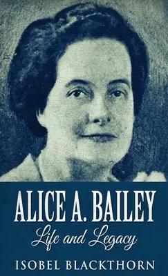 Alice A. Bailey - Vida y Legado - Alice A. Bailey - Life and Legacy