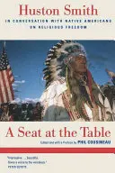 Un asiento en la mesa: Huston Smith en conversación con los nativos americanos sobre la libertad religiosa - A Seat at the Table: Huston Smith in Conversation with Native Americans on Religious Freedom