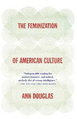 La feminización de la cultura estadounidense - The Feminization of American Culture