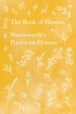 El Libro de las Flores - Poesía de Wordsworth sobre las Flores - The Book of Flowers - Wordsworth's Poetry on Flowers