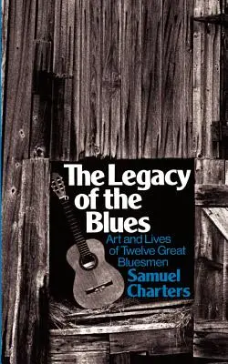El legado del blues: Arte y vida de doce grandes bluesmen - The Legacy of the Blues: Art and Lives of Twelve Great Bluesmen