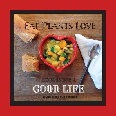 Comer Plantas Amar: Recetas para una buena vida - Eat Plants Love: Recipes for a Good Life