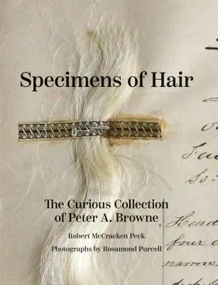Especímenes de cabello: La curiosa colección de Peter A. Browne - Specimens of Hair: The Curious Collection of Peter A. Browne