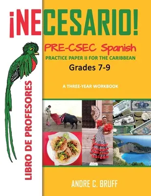 ¡Necesario! Pre-CSEC Spanish Grades 7-9 Practice Paper II for the Caribbean A Three-Year Workbook: Libro de Profesores - Necesario! Pre-CSEC Spanish Grades 7-9 Practice Paper II for the Caribbean A Three-Year Workbook: Libro de Profesores