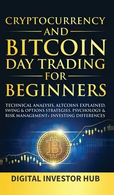 Cryptocurrency & Bitcoin Day Trading Para Principiantes: Análisis Técnico, Explicación de Altcoins, Estrategias de Swing y Opciones, Psicología y Gestión del Riesgo +. - Cryptocurrency & Bitcoin Day Trading For Beginners: Technical Analysis, Altcoins Explained, Swing & Options Strategies, Psychology & Risk Management +