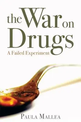 La guerra contra las drogas: Un experimento fallido - The War on Drugs: A Failed Experiment