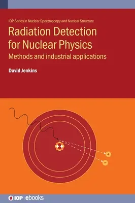 Detección de radiaciones para la física nuclear: Métodos y aplicaciones industriales - Radiation Detection for Nuclear Physics: Methods and industrial applications