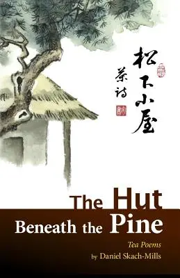 La cabaña bajo el pino: Poemas de té - The Hut Beneath the Pine: Tea Poems