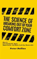 La ciencia de salir de la zona de confort: cómo vivir sin miedo, aprovechar las oportunidades y hacer que cada día sea memorable - The Science of Breaking Out of Your Comfort Zone: How to Live Fearlessly, Seize Opportunity, and Make Each Day Memorable