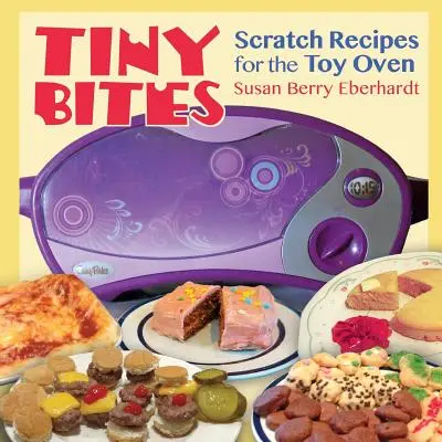 Tiny Bites: Recetas Scratch para el Horno de Juguete - Tiny Bites: Scratch Recipes for the Toy Oven