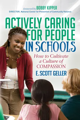 Cuidar activamente de las personas en la escuela: Cómo cultivar una cultura de la compasión - Actively Caring for People in Schools: How to Cultivate a Culture of Compassion