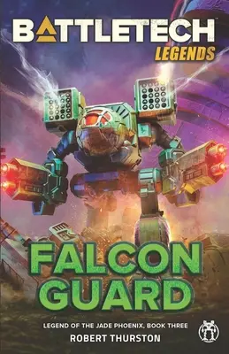 BattleTech Legends: Guardia del Halcón (La Leyenda del Fénix de Jade, Libro Tres) - BattleTech Legends: Falcon Guard (Legend of the Jade Phoenix, Book Three)