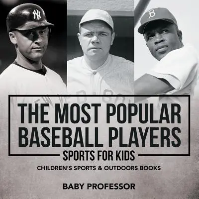 Los jugadores de béisbol más populares - Deportes para niños - Libros infantiles de deportes y aire libre - The Most Popular Baseball Players - Sports for Kids - Children's Sports & Outdoors Books
