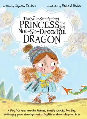 La princesa no tan perfecta y el dragón no tan temible: un cuento de hadas sobre la empatía, la bondad, la diversidad, la igualdad, la amistad y el desafío al género - The Not-So-Perfect Princess and the Not-So-Dreadful Dragon: a fairy tale about empathy, kindness, diversity, equality, friendship & challenging gender