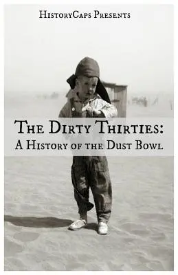 Los sucios años treinta: Historia de la cuenca de polvo - The Dirty Thirties: A History of the Dust Bowl