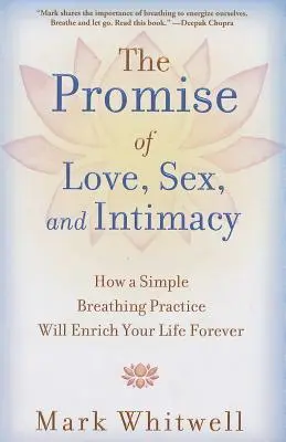 La promesa del amor, el sexo y la intimidad: Cómo una sencilla práctica de respiración enriquecerá tu vida para siempre - The Promise of Love, Sex, and Intimacy: How a Simple Breathing Practice Will Enrich Your Life Forever