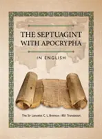 La Septuaginta con Apócrifos en inglés: La traducción de Sir Lancelot C. L. Brenton de 1851 - The Septuagint with Apocrypha in English: The Sir Lancelot C. L. Brenton 1851 Translation