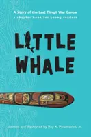 La pequeña ballena: Historia de la última canoa de guerra Tlingit - Little Whale: A Story of the Last Tlingit War Canoe