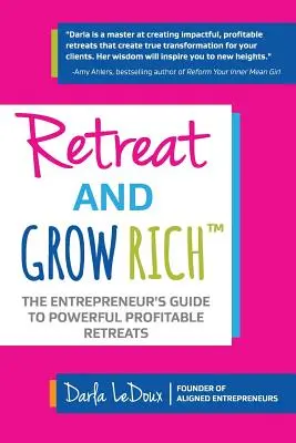 Retreat and Grow Rich: The Entrepreneurs Guide to Profitable, Powerful Retreats (Retírate y hazte rico: la guía del emprendedor para retiros rentables y poderosos) - Retreat and Grow Rich: The Entrepreneurs Guide to Profitable, Powerful Retreats