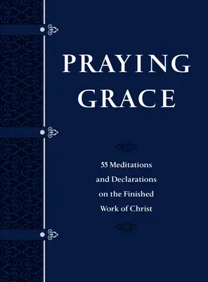 Edición de regalo en piel sintética: 55 meditaciones y declaraciones sobre la obra consumada de Cristo - Praying Grace Faux Leather Gift Edition: 55 Meditations and Declarations on the Finished Work of Christ