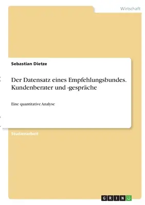 Der Datensatz eines Empfehlungsbundes. Kundenberater und -gesprche: Un análisis cuantitativo - Der Datensatz eines Empfehlungsbundes. Kundenberater und -gesprche: Eine quantitative Analyse