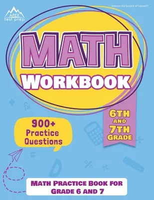 Libro de ejercicios de matemáticas de 6º y 7º grado: Math Practice Book for Grade 6 and 7 [Nueva Edición Incluye 900] Preguntas de Práctica] - 6th and 7th Grade Math Workbook: Math Practice Book for Grade 6 and 7 [New Edition Includes 900] Practice Questions]